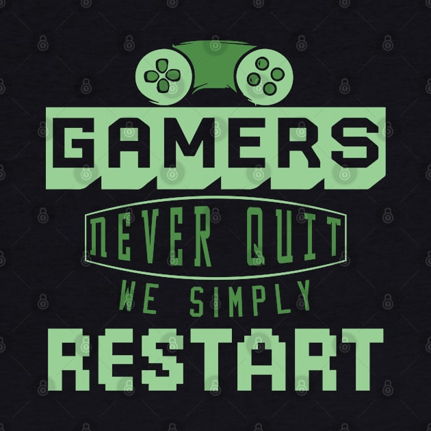Gamers Never Quit. We Simply Restart. by pako-valor